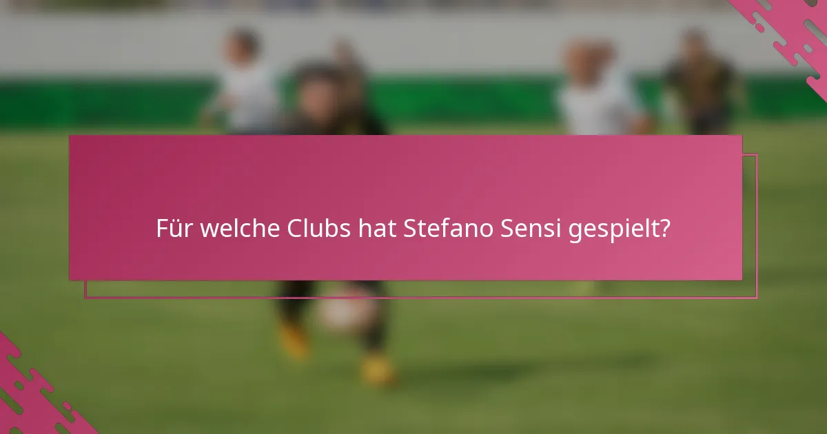 Für welche Clubs hat Stefano Sensi gespielt?
