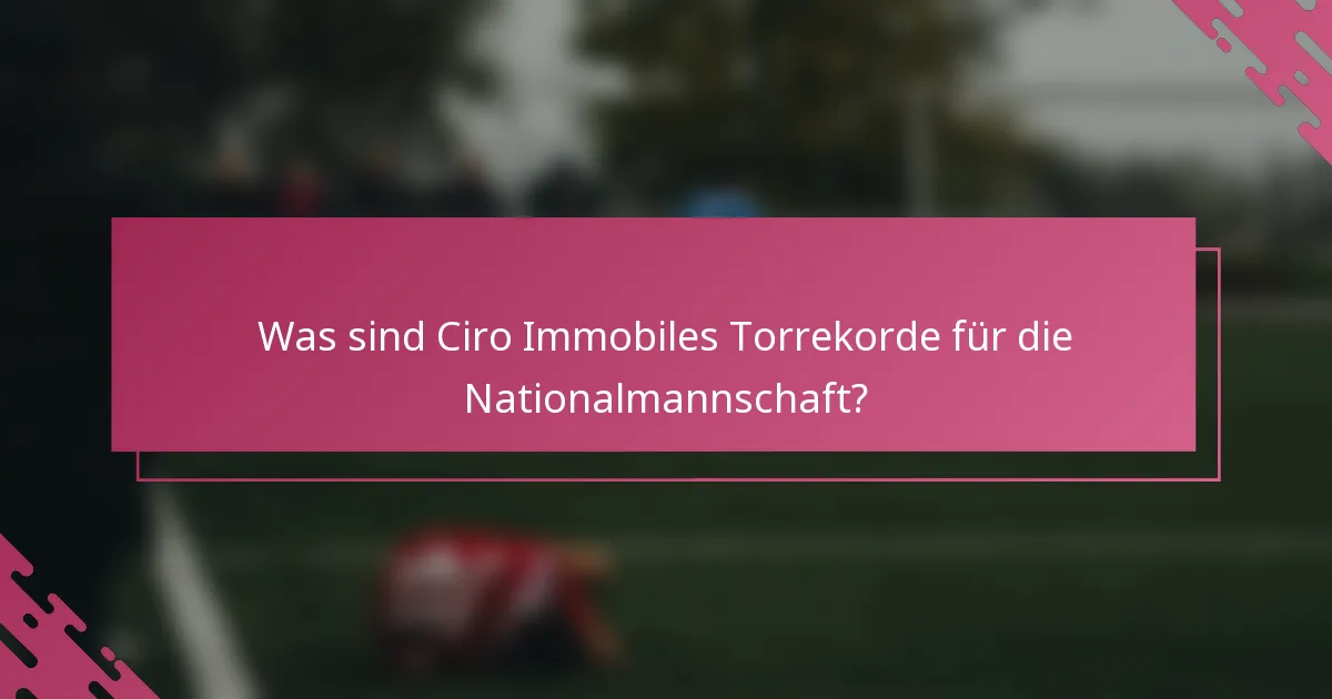 Was sind Ciro Immobiles Torrekorde für die Nationalmannschaft?