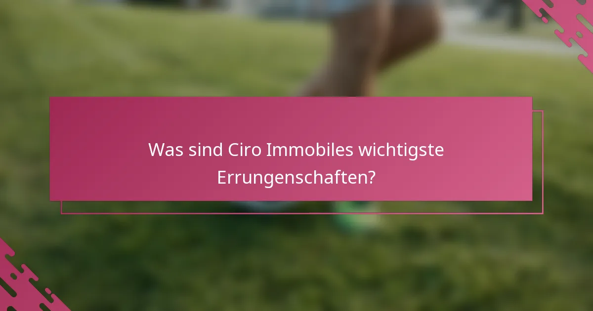 Was sind Ciro Immobiles wichtigste Errungenschaften?