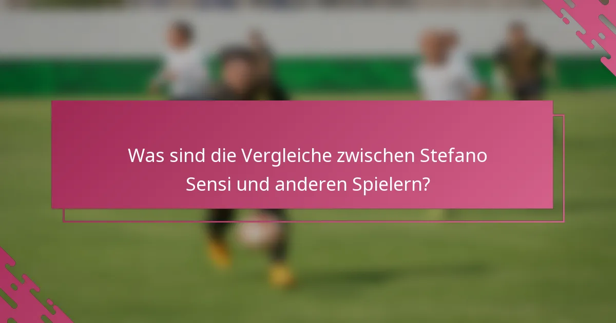 Was sind die Vergleiche zwischen Stefano Sensi und anderen Spielern?