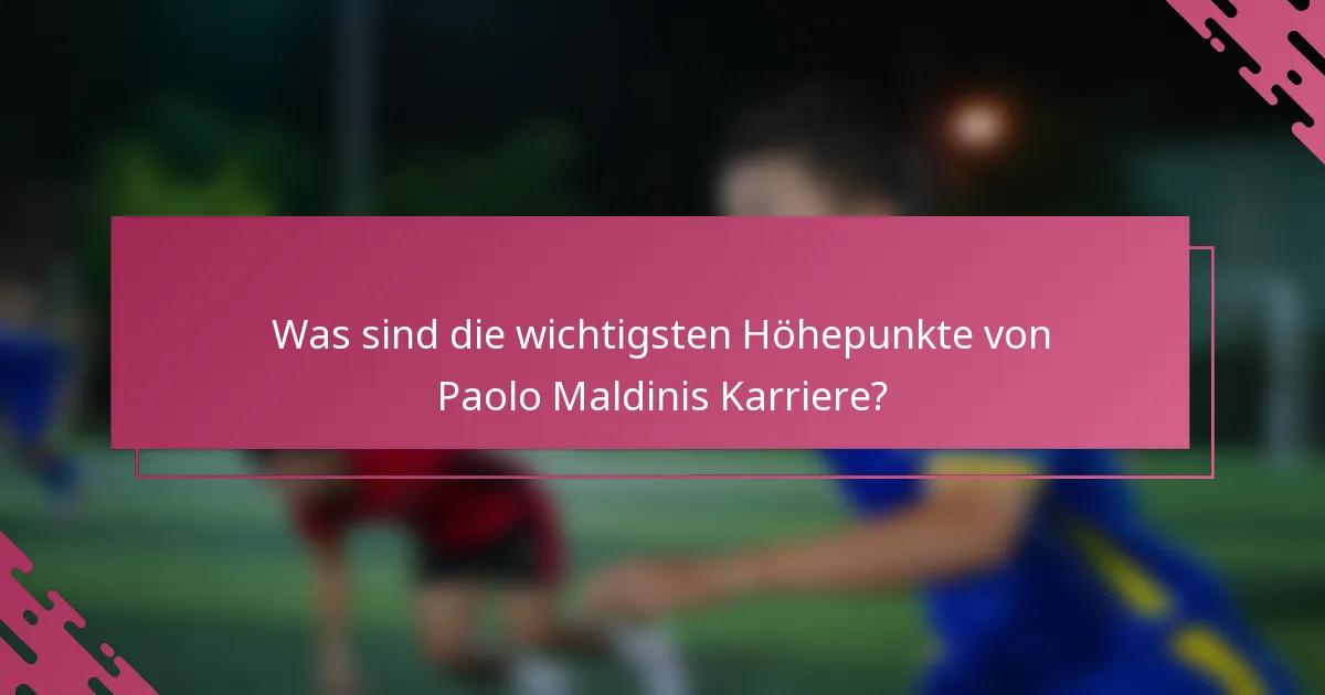 Was sind die wichtigsten Höhepunkte von Paolo Maldinis Karriere?