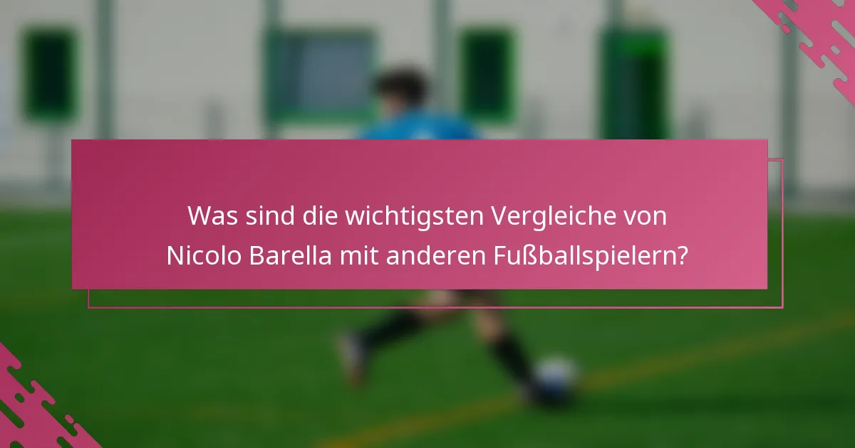 Was sind die wichtigsten Vergleiche von Nicolo Barella mit anderen Fußballspielern?
