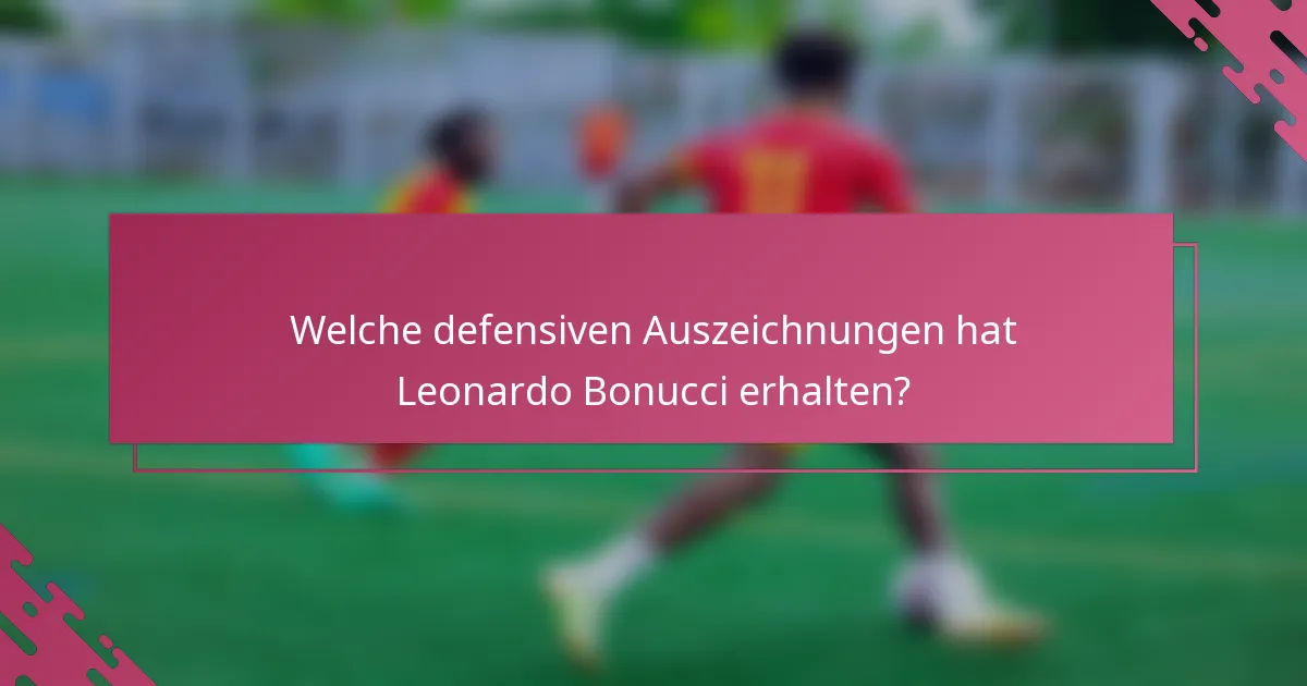 Welche defensiven Auszeichnungen hat Leonardo Bonucci erhalten?