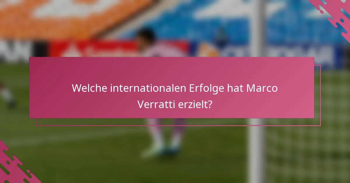 Welche internationalen Erfolge hat Marco Verratti erzielt?
