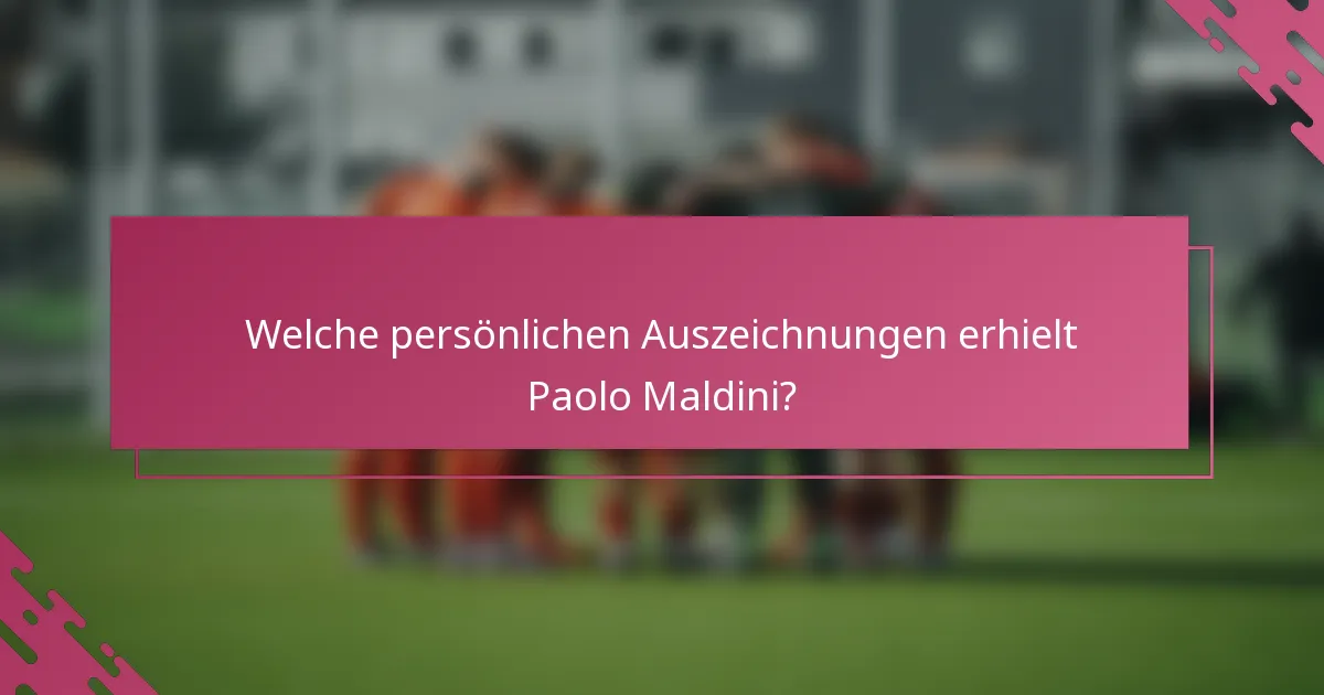 Welche persönlichen Auszeichnungen erhielt Paolo Maldini?