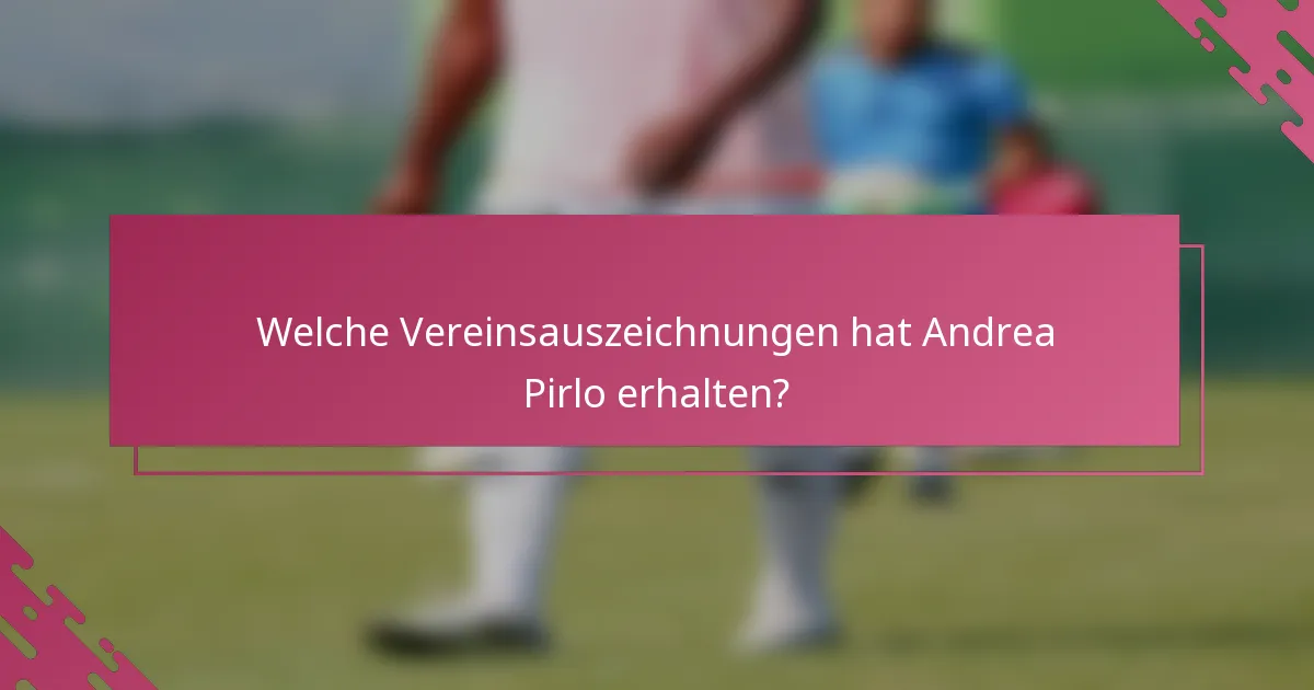 Welche Vereinsauszeichnungen hat Andrea Pirlo erhalten?