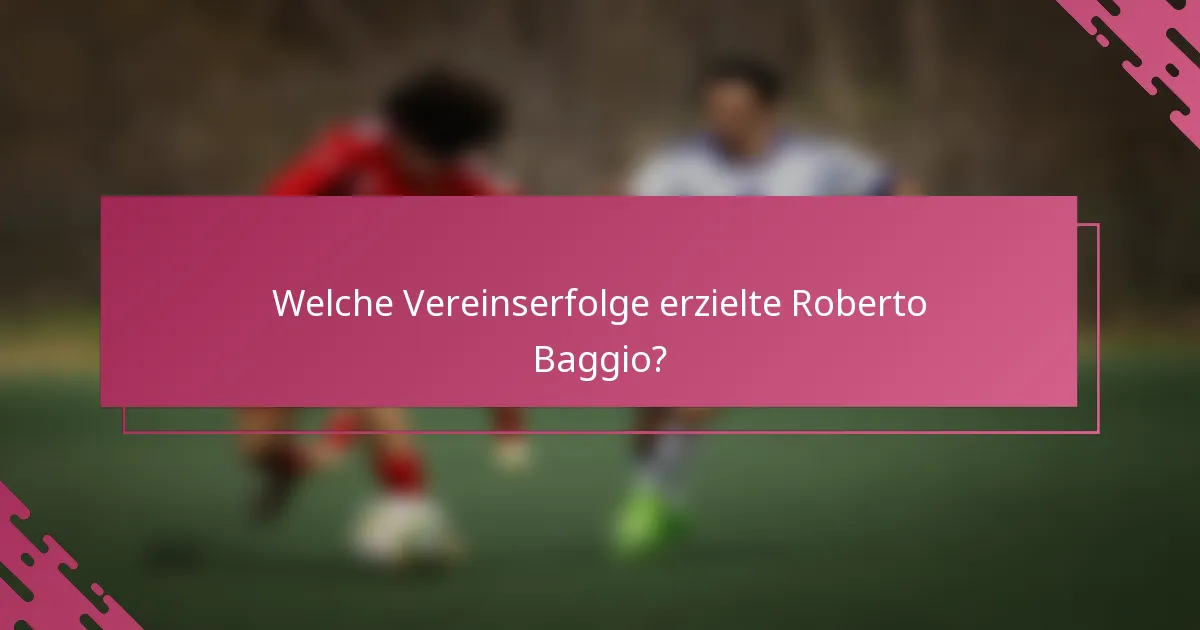 Welche Vereinserfolge erzielte Roberto Baggio?