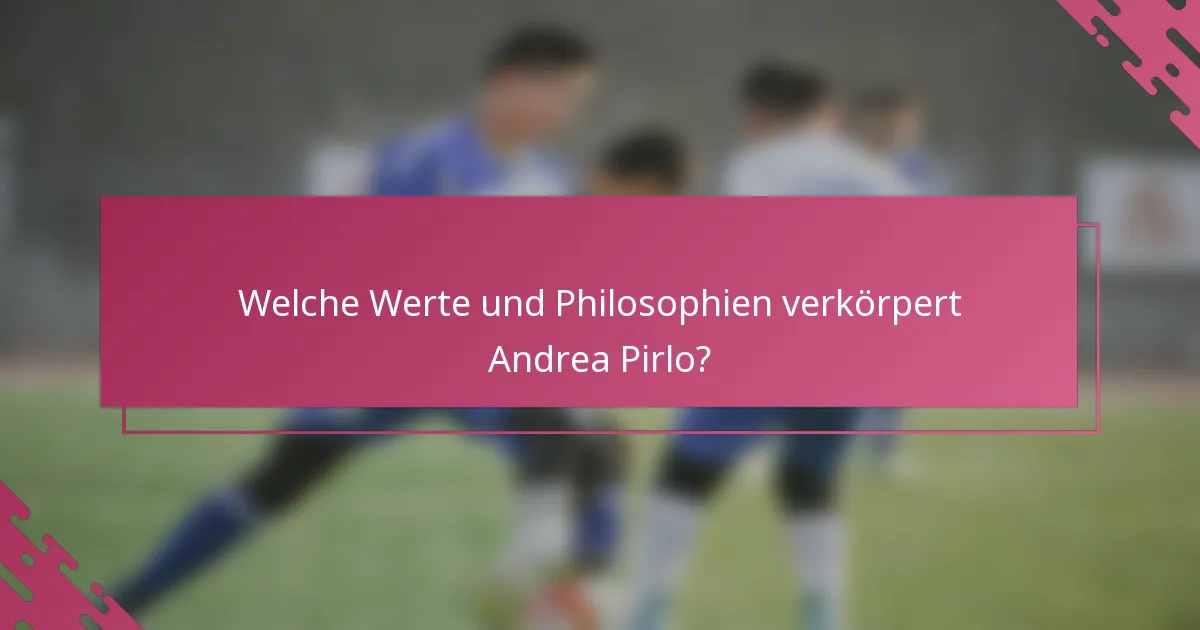 Welche Werte und Philosophien verkörpert Andrea Pirlo?