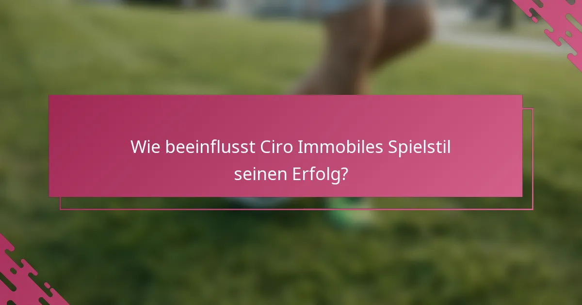 Wie beeinflusst Ciro Immobiles Spielstil seinen Erfolg?