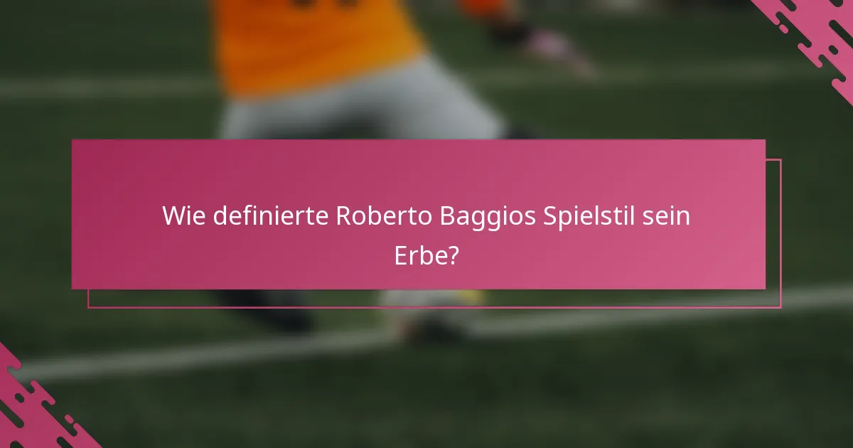 Wie definierte Roberto Baggios Spielstil sein Erbe?