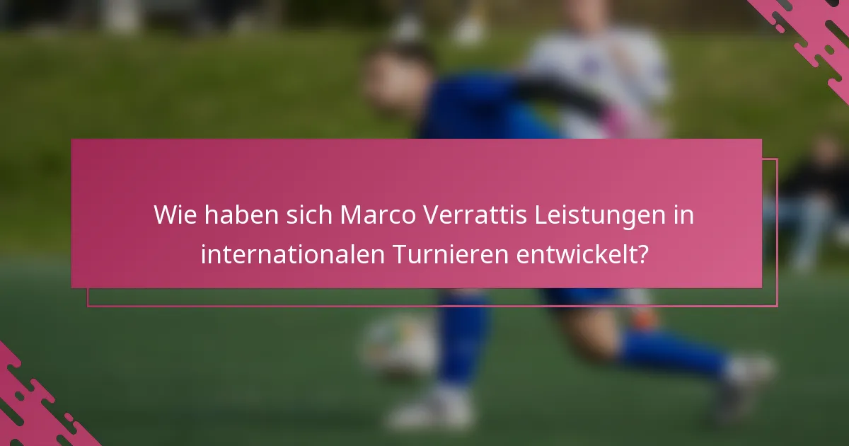 Wie haben sich Marco Verrattis Leistungen in internationalen Turnieren entwickelt?