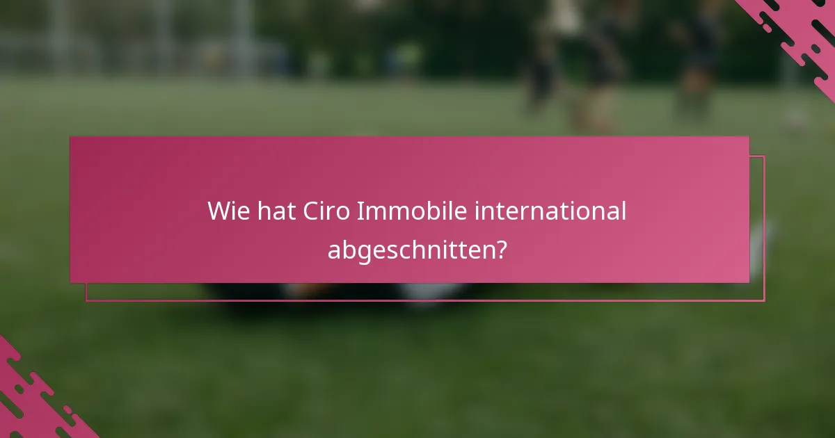 Wie hat Ciro Immobile international abgeschnitten?
