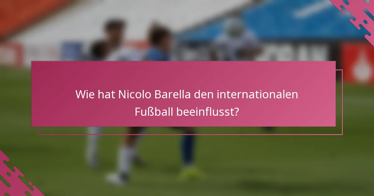 Wie hat Nicolo Barella den internationalen Fußball beeinflusst?