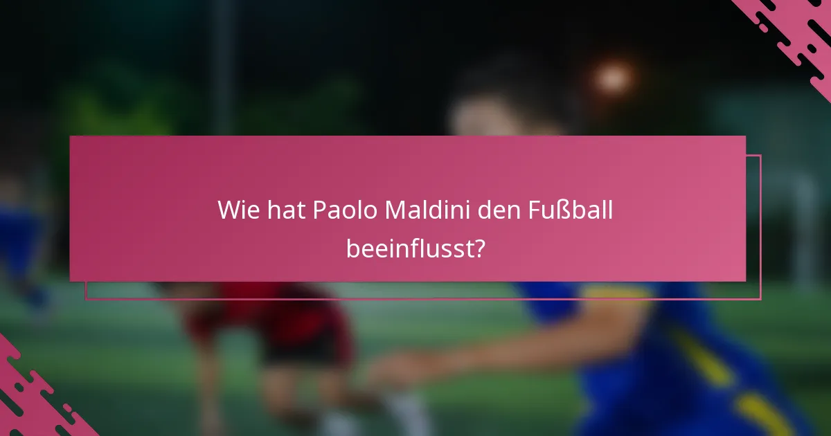 Wie hat Paolo Maldini den Fußball beeinflusst?