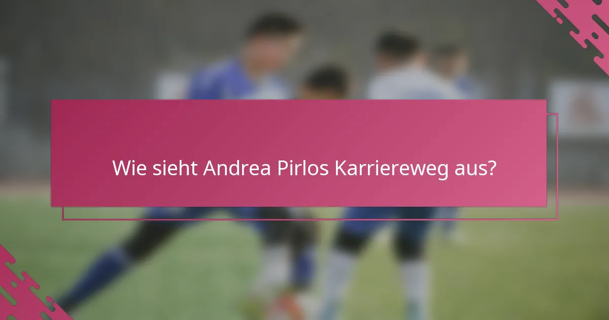 Wie sieht Andrea Pirlos Karriereweg aus?