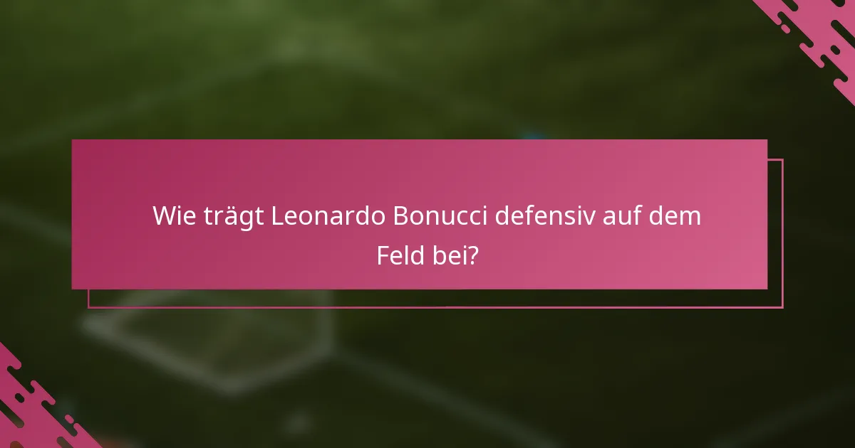 Wie trägt Leonardo Bonucci defensiv auf dem Feld bei?