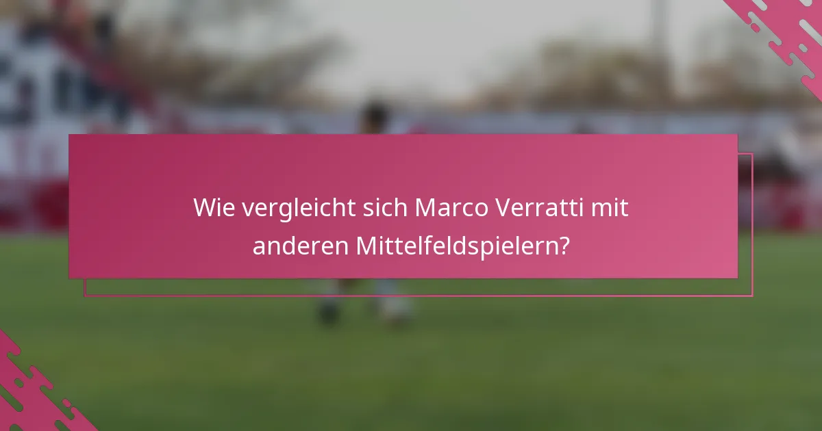 Wie vergleicht sich Marco Verratti mit anderen Mittelfeldspielern?