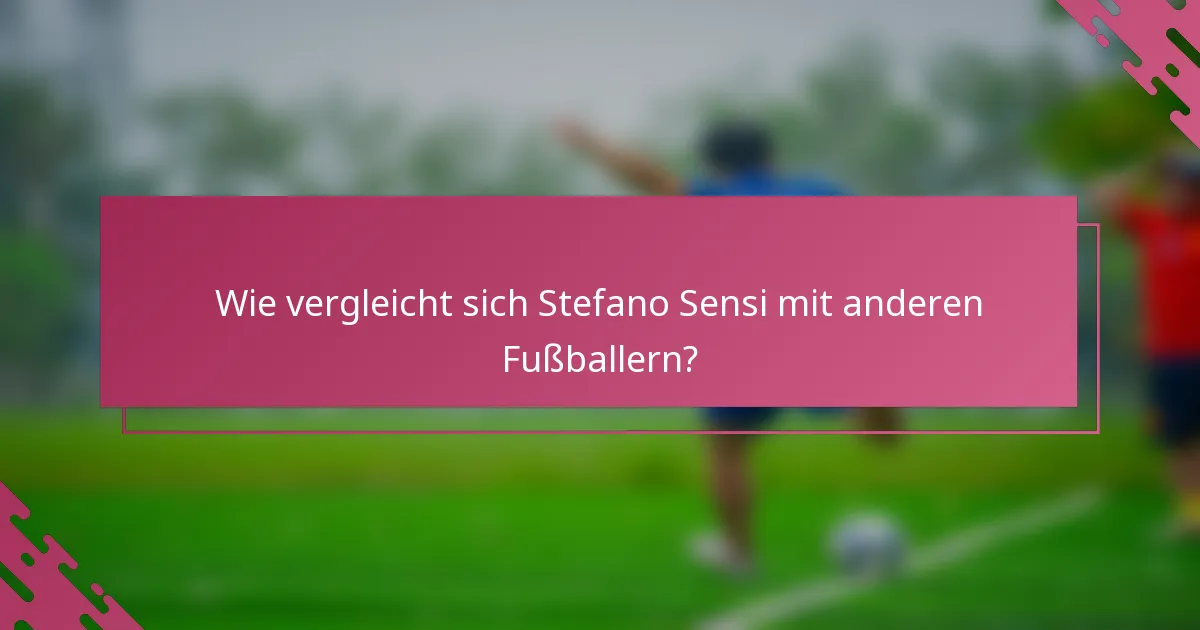Wie vergleicht sich Stefano Sensi mit anderen Fußballern?