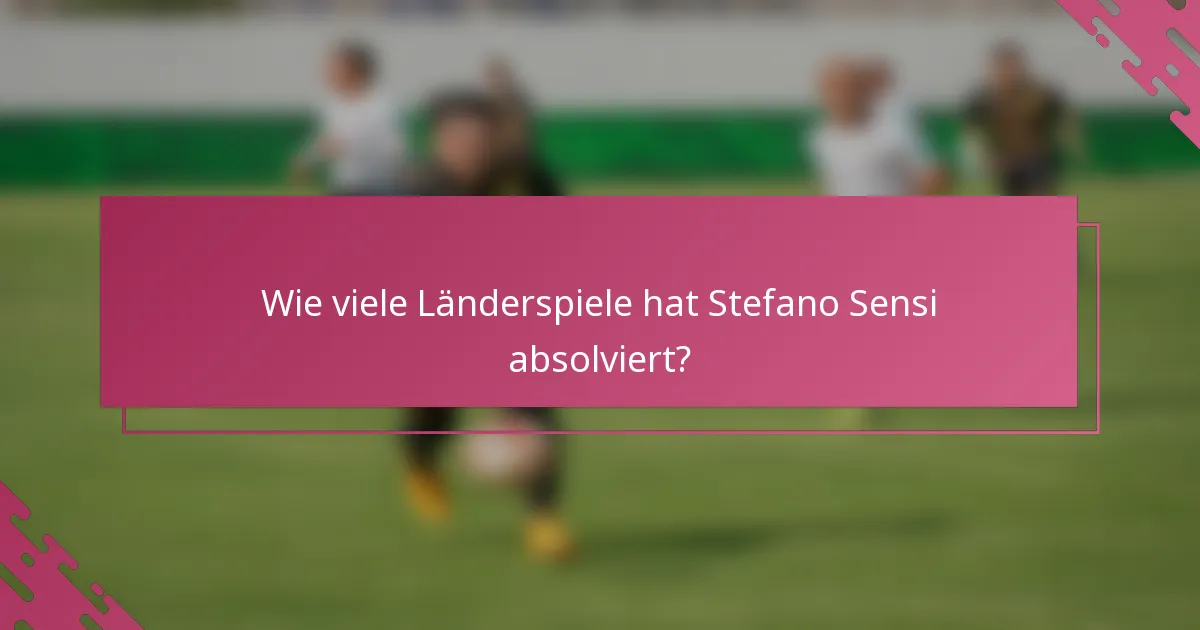 Wie viele Länderspiele hat Stefano Sensi absolviert?